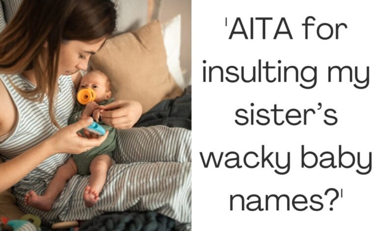 ‘AITA for insulting my sister’s wacky baby names?’