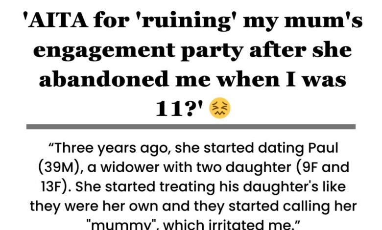 AITA for ‘ruining’ my mum’s engagement after she abandoned me